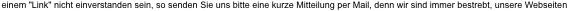 einem "Link" nicht einverstanden sein, so senden Sie uns bitte eine kurze Mitteilung per Mail, denn wir sind immer bestrebt, unsere Webseiten 